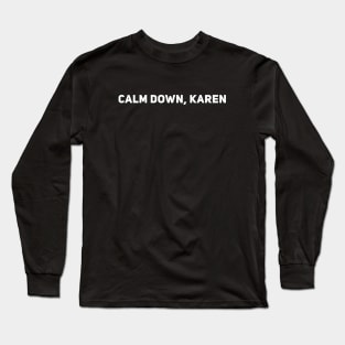 Calm Down Karen Long Sleeve T-Shirt